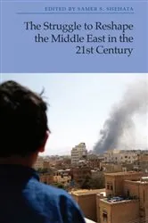 Book cover of The Struggle to Reshape the Middle East in the 21st Century by Samer Shehata