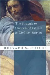Book cover of The Struggle to Understand Isaiah as Christian Scripture by Brevard S. Childs