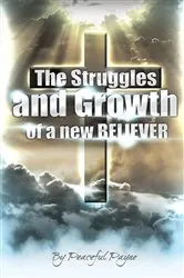 Book cover of The Struggles and Growth of a New Believer by Peaceful Payne