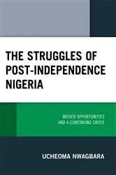 Book cover of The Struggles of Post-Independence Nigeria by Ucheoma Nwagbara
