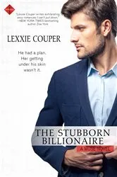 Book cover of The Stubborn Billionaire by Lexxie Couper