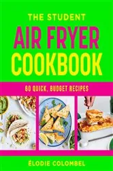 Book cover of The Student Air Fryer Cookbook by Élodie Colombel