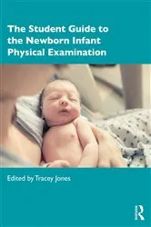 Book cover of The Student Guide to the Newborn Infant Physical Examination by Tracey Jones