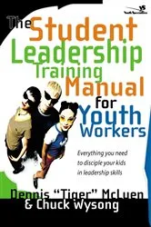 Book cover of The Student Leadership Training Manual for Youth Workers by Dennis Tiger McLuen