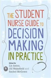 Book cover of The Student Nurse Guide to Decision Making in Practice by Liz Aston