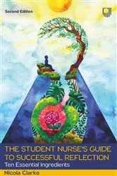 Book cover of The Student Nurse's Guide to Successful Reflection: Ten Essential Ingredients 2e (2nd ed.) by Nicola Clarke