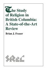 Book cover of The Study of Religion in British Columbia by Brian J. Fraser