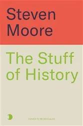 Book cover of The Stuff of History by Steven Moore