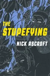 Book cover of The Stupefying by Nick Ascroft