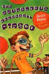 Book cover of The Stupendous Dodgeball Fiasco by Janice Repka