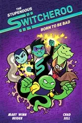 Book cover of The Stupendous Switcheroo #2: Born to Be Bad by Mary Winn Heider