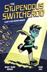 Book cover of The Stupendous Switcheroo #3: Can't Go Home Again by Mary Winn Heider