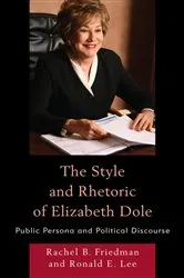 Book cover of The Style and Rhetoric of Elizabeth Dole by Rachel B. Friedman