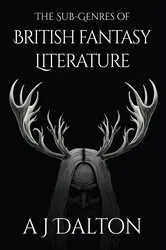 Book cover of The Sub-genres of British Fantasy Literature by A J Dalton