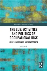 Book cover of The Subjectivities and Politics of Occupational Risk by Alan Hall