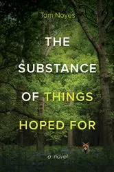 Book cover of The Substance of Things Hoped For by Tom Noyes