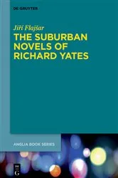 Book cover of The Suburban Novels of Richard Yates by Jiří Flajšar