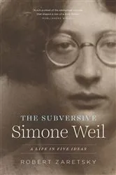 Book cover of The Subversive Simone Weil by Robert Zaretsky