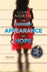 Book cover of The Sudden Appearance of Hope by Claire North