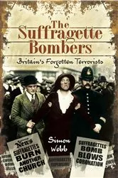Book cover of The Suffragette Bombers by Simon Webb