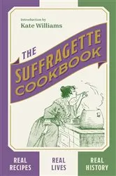 Book cover of The Suffragette Cookbook by Kate Williams