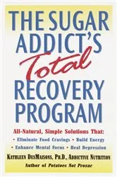 Book cover of The Sugar Addict's Total Recovery Program by Kathleen DesMaisons