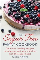 Book cover of The Sugar-Free Family Cookbook by N/A
