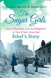 Book cover of The Sugar Girls – Ethel’s Story by Duncan Barrett