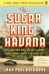 Book cover of The Sugar King of Havana by John Paul Rathbone