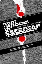 Book cover of The Suicide of Christian Theology by John Warwick Montgomery