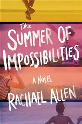 Book cover of The Summer of Impossibilities by Rachael Allen
