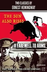 Book cover of The Sun Also Rises and A Farewell to Arms - Two Classics by Ernest Hemingway - Unabridged by Ernest Hemingway