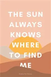 Book cover of The Sun Always Knows Where to Find Me by Elodie Parthenay