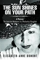 Book cover of The Sun Shines On Your Path : A Memoir by Elisabeth-Anne Dumont