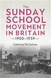 Book cover of The Sunday School Movement in Britain, 1900-1939 by Caitriona McCartney