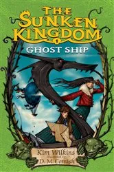 Book cover of The Sunken Kingdom #1: Ghost Ship by Kim Wilkins