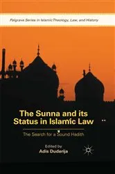 Book cover of The Sunna and its Status in Islamic Law by Adis Duderija