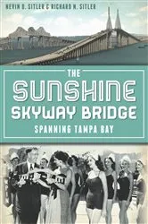 Book cover of The Sunshine Skyway Bridge: Spanning Tampa Bay by Nevin D. Sitler