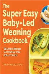 Book cover of The Super Easy Baby-Led Weaning Cookbook by Tok-Hui Yeap