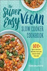 Book cover of The Super Easy Vegan Slow Cooker Cookbook by Toni Okamoto