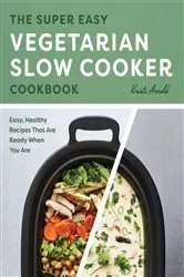 Book cover of The Super Easy Vegetarian Slow Cooker Cookbook by Kristi Arnold