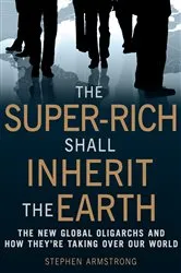 Book cover of The Super-Rich Shall Inherit the Earth by Stephen Armstrong