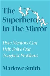 Book cover of The Superhero In The Mirror by Marlowe Smith