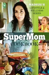 Book cover of The Supermom Cookbook by Madhuri Iyer