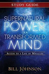 Book cover of The Supernatural Power of a Transformed Mind Study Guide by Bill Johnson