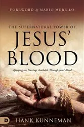 Book cover of The Supernatural Power of Jesus' Blood by Hank Kunneman
