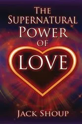 Book cover of The Supernatural Power of Love by Jack Shoup