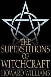 Book cover of The Superstitions of Witchcraft by Howard Williams