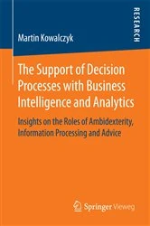 Book cover of The Support of Decision Processes with Business Intelligence and Analytics by Martin Kowalczyk