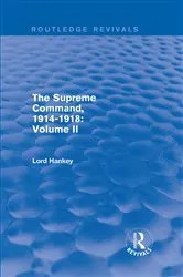 Book cover of The Supreme Command, 1914-1918 (Routledge Revivals) by Lord Hankey
